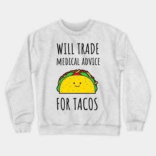 Will Trade Medical Advice For Tacos Crewneck Sweatshirt